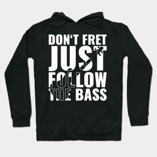 Funny DON'T FRET JUST FOLLOW THE BASS PLAYER Hoodie